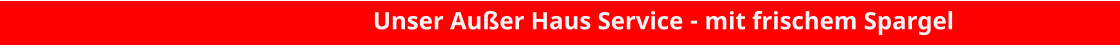 Unser Außer Haus Service - mit frischem Spargel