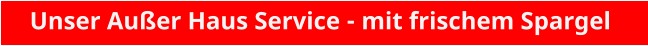 Unser Außer Haus Service - mit frischem Spargel