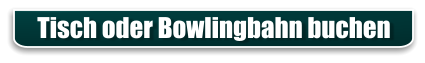 Tisch oder Bowlingbahn buchen